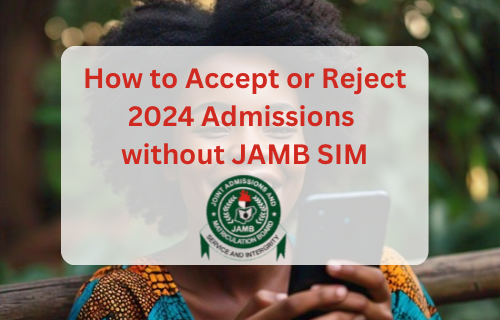 Comment accepter ou refuser votre admission 2024 sans carte SIM JAMB : Guide pratique et astuces !