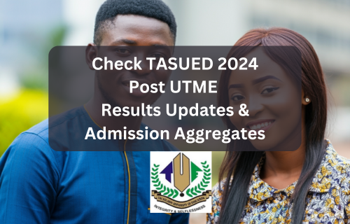 Check 2024 TASUED PostUTME results and admission aggregate