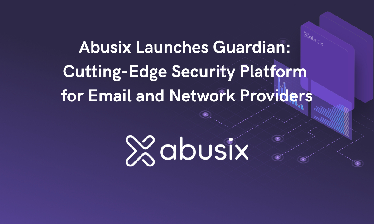 Abusix Launches Guardian: Cutting-Edge Security Platform for Email and Network Providers