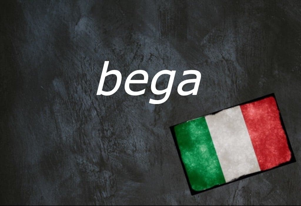 Mot italien du jour : 'Bega'